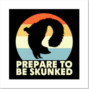 Prepare To Be Skunked Posters and Art